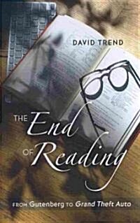 The End of Reading: From Gutenberg to Grand Theft Auto (Hardcover, 2)