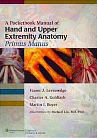 A Pocketbook Manual of Hand and Upper Extremity Anatomy: Primus Manus (Paperback)