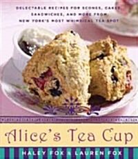 [중고] Alices Tea Cup: Delectable Recipes for Scones, Cakes, Sandwiches, and More from New Yorks Most Whimsical Tea Spot (Hardcover)