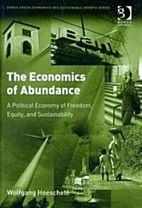 The Economics of Abundance : A Political Economy of Freedom, Equity, and Sustainability (Hardcover)
