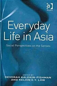 Everyday Life in Asia : Social Perspectives on the Senses (Hardcover)