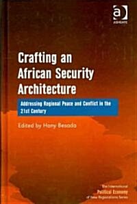 Crafting an African Security Architecture : Addressing Regional Peace and Conflict in the 21st Century (Hardcover)