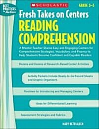 Fresh Takes on Centers: Reading Comprehension, Grades 3-5: A Mentor Teacher Shares Easy and Engaging Centers for Comprehension Strategies, Vocabulary, (Paperback)