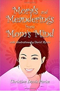 Morals and Meanderings from Moms Mind (Paperback)