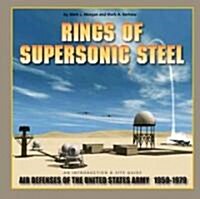 Rings of Supersonic Steel: Air Defenses of the United States Army 1950-1979: An Introductory History and Site Guide (Paperback, 3, Revised)