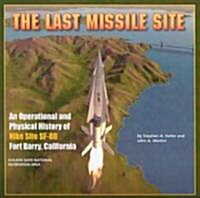 The Last Missile Site: An Operational and Physical History of Nike Site SF-88 Fort Barry, California (Paperback)