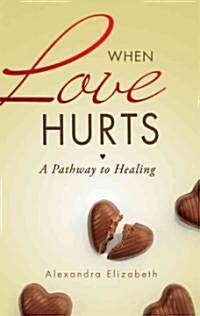 When Love Hurts: A Pathway to Healing (Paperback)