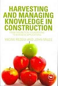 Harvesting and Managing Knowledge in Construction : From Theoretical Foundations to Business Applications (Paperback)
