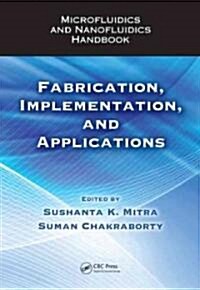 Microfluidics and Nanofluidics Handbook: Fabrication, Implementation, and Applications (Hardcover)
