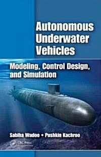 Autonomous Underwater Vehicles: Modeling, Control Design and Simulation (Hardcover)