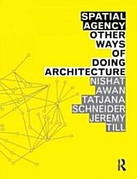 Spatial Agency: Other Ways of Doing Architecture (Paperback)