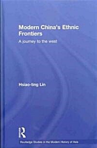 Modern Chinas Ethnic Frontiers : A Journey to the West (Hardcover)