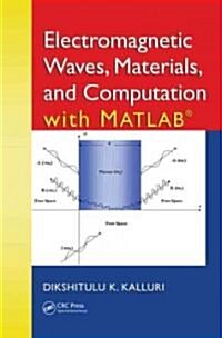 Electromagnetic Waves, Materials, and Computation With MATLAB (Hardcover)