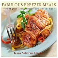 Fabulous Freezer Meals: Over 200 Great-Tasting Recipes to Save Time and Money (Paperback)