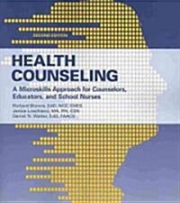 Health Counseling: A Microskills Approach for Counselors, Educators, and School Nurses (Paperback, 2nd)