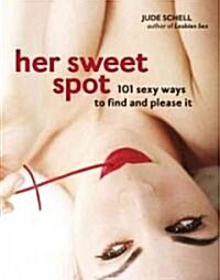 Her Sweet Spot: 101 Sexy Ways to Find and Please It (Hardcover)