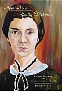 Approaching Emily Dickinson: Critical Currents and Crosscurrents Since 1960 (Paperback)