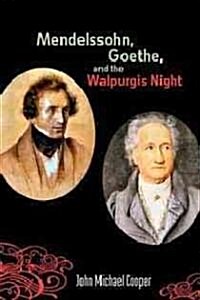 Mendelssohn, Goethe, and the Walpurgis Night: The Heathen Muse in European Culture, 1700-1850 (Paperback)