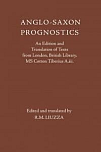 Anglo-Saxon Prognostics : An Edition and Translation of Texts from London, British Library, MS Cotton Tiberius A.Iii. (Hardcover)