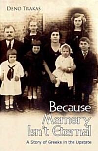Because Memory Isnt Eternal: A Story of Greeks in Upstate South Carolina (Paperback)