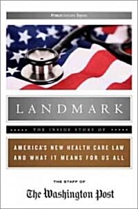 Landmark: The Inside Story of Americas New Health-Care Law-The Affordable Care Act-And What It Means for Us All (Paperback)