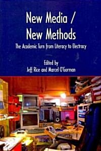 New Media / New Methods: The Academic Turn from Literacy to Electracy (Paperback)