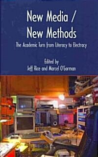New Media / New Methods: The Academic Turn from Literacy to Electracy (Hardcover)