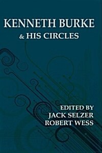 Kenneth Burke and His Circles (Hardcover)