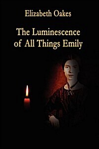 The Luminescence of All Things Emily (Paperback)