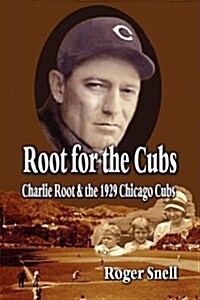 Root for the Cubs: Charlie Root and the 1929 Chicago Cubs (Paperback)