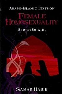 Arabo-Islamic Texts on Female Homosexuality, 850 - 1780 A.D. (Paperback)