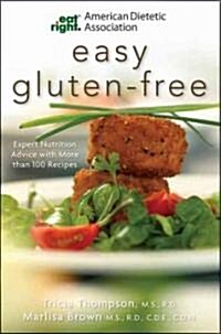 Academy of Nutrition and Dietetics Easy Gluten-Free: Expert Nutrition Advice with More Than 100 Recipes (Paperback)