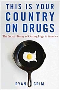 This is Your Country on Drugs : The Secret History of Getting High in America (Paperback)