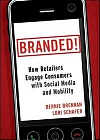 Branded!: How Retailers Engage Consumers with Social Media and Mobility (Hardcover)