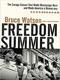 Freedom Summer: The Savage Season That Made Mississippi Burn and Made America a Democracy (Audio CD)