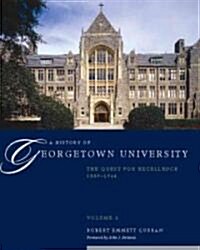 A History of Georgetown University: The Quest for Excellence, 1889-1964, Volume 2 (Hardcover)