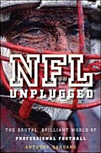 NFL Unplugged: The Brutal, Brilliant World of Professional Football (Hardcover)
