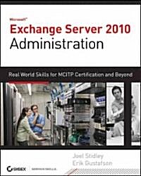 Microsoft Exchange Server 2010 Administration: Real World Skills for MCITP Certification and Beyond [With CDROM] (Hardcover)