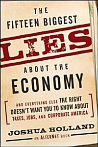 The Fifteen Biggest Lies About the Economy : And Everything Else the Right Doesnt Want You to Know About Taxes, Jobs, and Corporate America (Paperback)