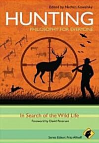 Hunting - Philosophy for Everyone: In Search of the Wild Life (Paperback)