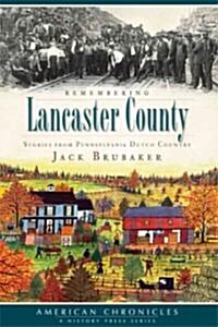 Remembering Lancaster County: Stories from Pennsylvania Dutch Country (Paperback)