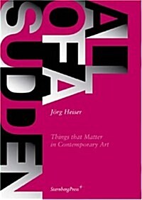 All of a Sudden: Things That Matter in Contemporary Art (Paperback)