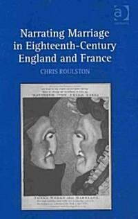 Narrating Marriage in Eighteenth-Century England and France (Hardcover)