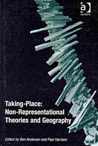 Taking-Place: Non-Representational Theories and Geography (Hardcover)