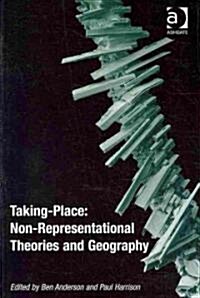 Taking-Place: Non-Representational Theories and Geography (Paperback)