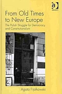 From Old Times to New Europe : The Polish Struggle for Democracy and Constitutionalism (Hardcover)