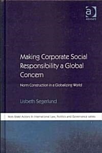 Making Corporate Social Responsibility a Global Concern : Norm Construction in a Globalizing World (Hardcover)