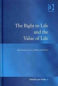 The Right to Life and the Value of Life : Orientations in Law, Politics and Ethics (Hardcover, New ed)