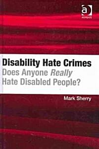 Disability Hate Crimes : Does Anyone Really Hate Disabled People? (Hardcover)