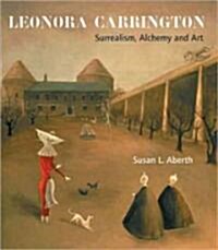 Leonora Carrington : Surrealism, Alchemy and Art (Paperback)